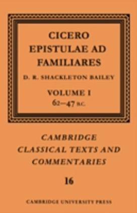 Cicero: Epistulae Ad Familiares: Volume 1, 62-47 B.c.