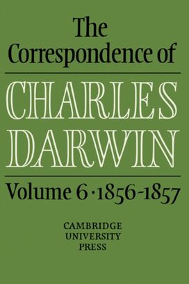 Correspondence of Charles Darwin: Volume 6, 1856–1857 Correspondence of Charles Darwin: Volume 6, 1856–1857