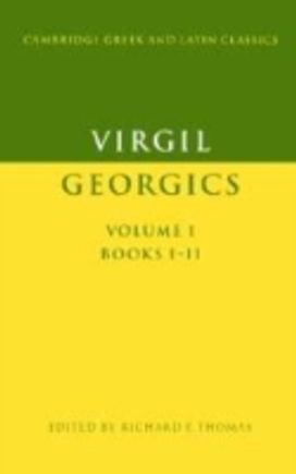 Virgil: Georgics: Volume 1, Books I-Ii Virgil: Georgics: Volume 1, Books I-Ii