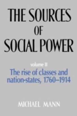 The Sources of Social Power: Volume 2, the Rise of Classes and Nation States 1760-1914