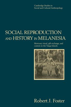 Social Reproduction and History in Melanesia Social Reproduction and History in Melanesia