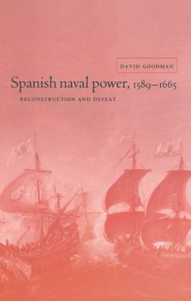 Spanish Naval Power, 1589–1665 Spanish Naval Power, 1589–1665