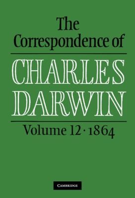 Correspondence of Charles Darwin: Volume 12, 1864 Correspondence of Charles Darwin: Volume 12, 1864