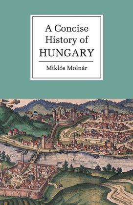 A Concise History of Hungary A Concise History of Hungary