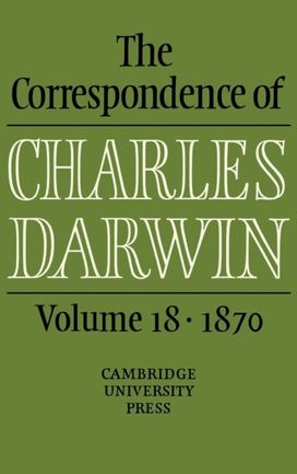 Correspondence of Charles Darwin: Volume 18, 1870 Correspondence of Charles Darwin: Volume 18, 1870