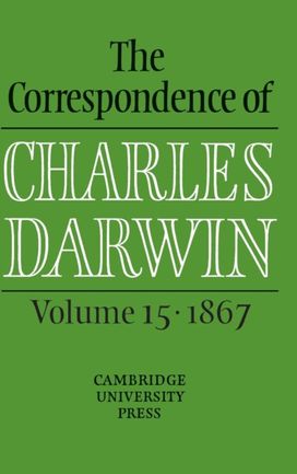 Correspondence of Charles Darwin: Volume 15, 1867 Correspondence of Charles Darwin: Volume 15, 1867