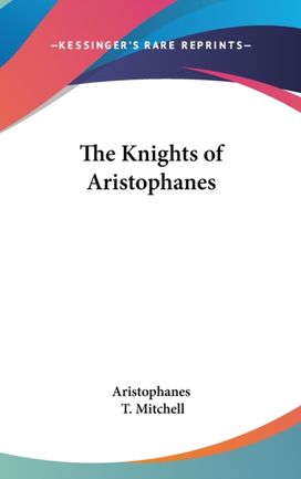 The Knights of Aristophanes The Knights of Aristophanes