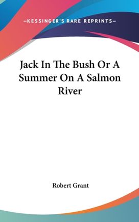 Jack in the Bush or a Summer on a Salmon Jack in the Bush or a Summer on a Salmon