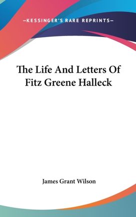 The Life and Letters of Fitz Greene Hall