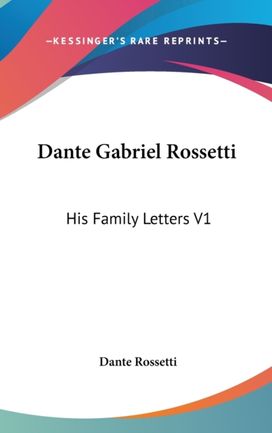 Dante Gabriel Rossetti: His Family Lette