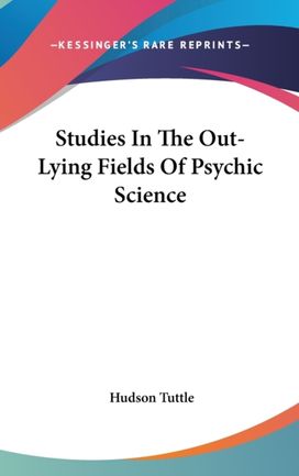 Studies in the Out-Lying Fields of Psych Studies in the Out-Lying Fields of Psych