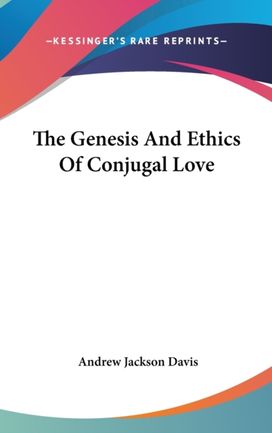 The Genesis and Ethics of Conjugal Love The Genesis and Ethics of Conjugal Love