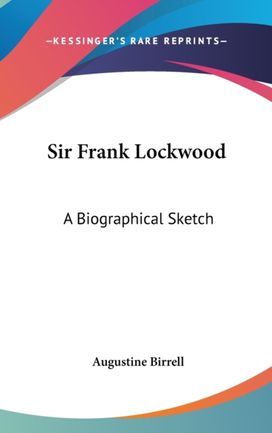 Sir Frank Lockwood: a Biographical Sketc