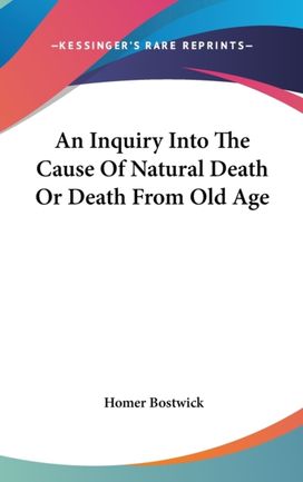 An Inquiry Into the Cause of Natural Death or Death from Old Age