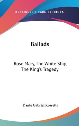 Ballads: Rose Mary, the White Ship, the Ballads: Rose Mary, the White Ship, the