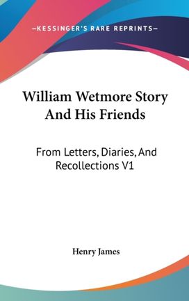 William Wetmore Story and His Friends: F