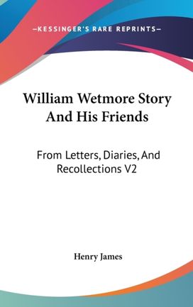 William Wetmore Story and His Friends: F