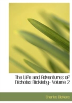 The Life and Adventures of Nicholas Nickleby- Volume 2
