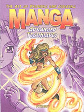 The Art of Drawing and Creating Manga Advanced Techniques The Art of Drawing and Creating Manga Advanced Techniques