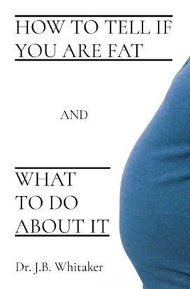 How to Tell if You are Fat and What to do About it