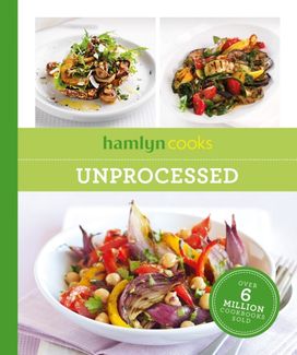 Hamlyn Cooks: Unprocessed Hamlyn Cooks: Unprocessed