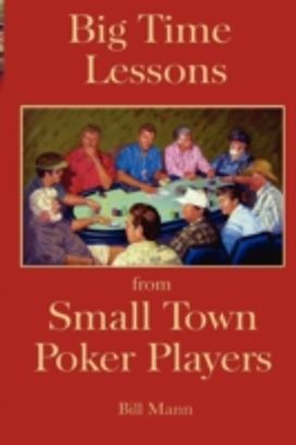 Big Time Lessons from Small Town Poker Players Big Time Lessons from Small Town Poker Players