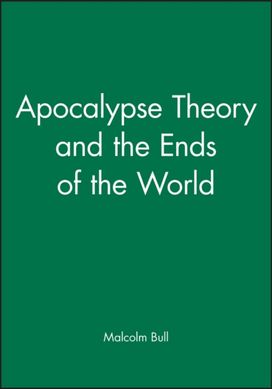 Apocalypse Theory and the Ends of the World Apocalypse Theory and the Ends of the World