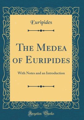 Medea of Euripides: With Notes and an Introduction (Classic Reprint)
