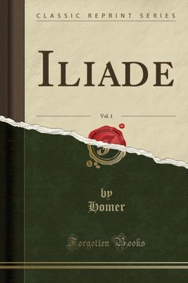 Iliade, Vol. 1 (Classic Reprint) Iliade, Vol. 1 (Classic Reprint)