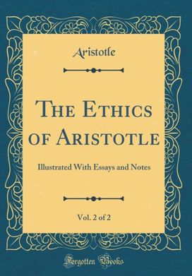 Ethics of Aristotle, Vol. 2 of 2: Illustrated With Essays and Notes (Classic Reprint) Ethics of Aristotle, Vol. 2 of 2: Illustrated With Essays and Notes (Classic Reprint)