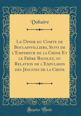 Le Diner du Comte de Boulainvilliers, Suivi de l'Empereur de la Chine Et le Frere Rigolet, ou Relation de l'Expulsion des Jesuites de la Chine (Classic Reprint)