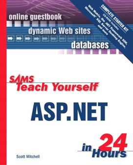 Sams Teach Yourself ASP.NET in 24 Hours Sams Teach Yourself ASP.NET in 24 Hours