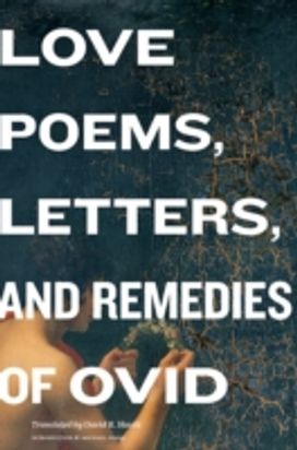 Love Poems, Letters, and Remedies of Ovid Love Poems, Letters, and Remedies of Ovid