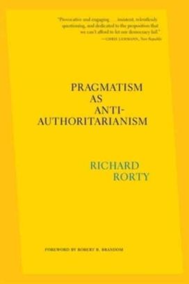 Pragmatism as Anti-Authoritarianism Pragmatism as Anti-Authoritarianism