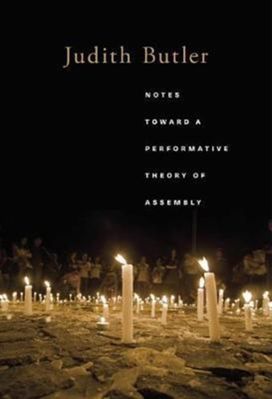 Notes Toward a Performative Theory of Assembly Notes Toward a Performative Theory of Assembly