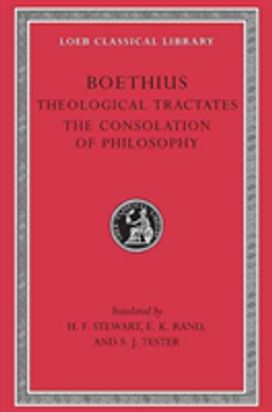 Theological Tractates. the Consolation of Philosophy Theological Tractates. the Consolation of Philosophy