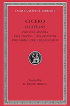 Pro Lege Manilia. Pro Caecina. Pro Cluentio. Pro Rabirio Perduellionis Reo