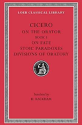 On the Orator: Book 3. on Fate. Stoic Paradoxes. Divisions of Oratory
