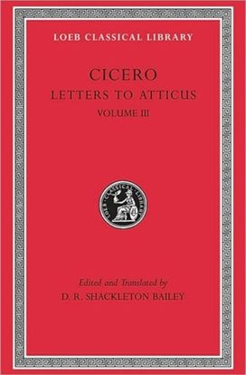 Letters to Atticus, Volume III Letters to Atticus, Volume III