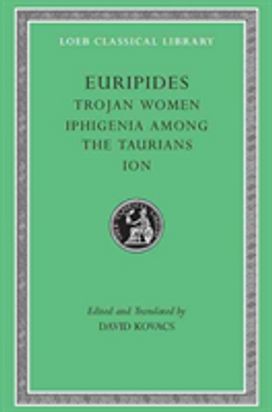 Trojan Women. Iphigenia Among the Taurians. Ion