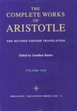 Complete Works of Aristotle, Volume One Complete Works of Aristotle, Volume One