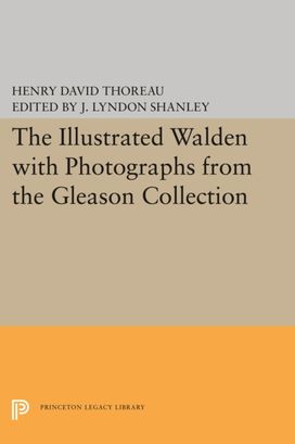 The Illustrated Walden with Photographs from the Gleason Collection The Illustrated Walden with Photographs from the Gleason Collection