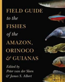 Field Guide to the Fishes of the Amazon, Orinoco, and Guianas Field Guide to the Fishes of the Amazon, Orinoco, and Guianas
