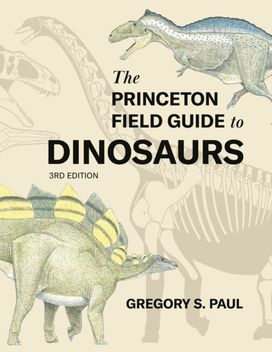 Princeton Field Guide to Dinosaurs (Third Edition) Princeton Field Guide to Dinosaurs (Third Edition)