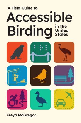 Field Guide to Accessible Birding in the United States Field Guide to Accessible Birding in the United States