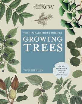Kew Gardener's Guide to Growing Trees