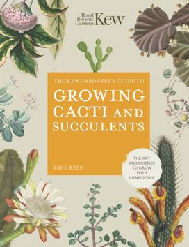 Kew Gardener's Guide to Growing Cacti and Succulents Kew Gardener's Guide to Growing Cacti and Succulents