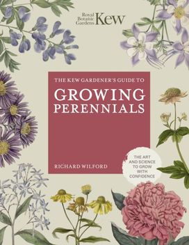Kew Gardener's Guide to Growing Perennials Kew Gardener's Guide to Growing Perennials