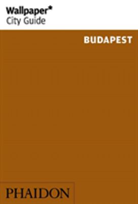 Wallpaper* City Guide Budapest Wallpaper* City Guide Budapest