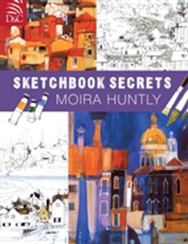 Moira Huntly's Sketchbook Secrets Moira Huntly's Sketchbook Secrets